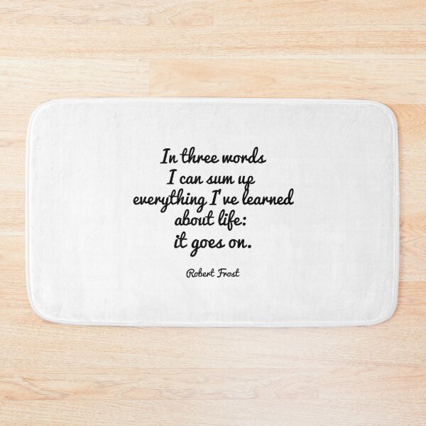 Item preview, In three words I can sum up  everything I've learned about life:  it goes on. - Robert Frost designed and sold by EnlightParis.