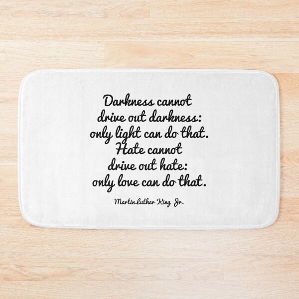 Item preview, Darkness cannot drive out darkness: only light can do that. Hate cannot drive out hate: only love can do that.― Martin Luther King Jr. designed and sold by EnlightParis.