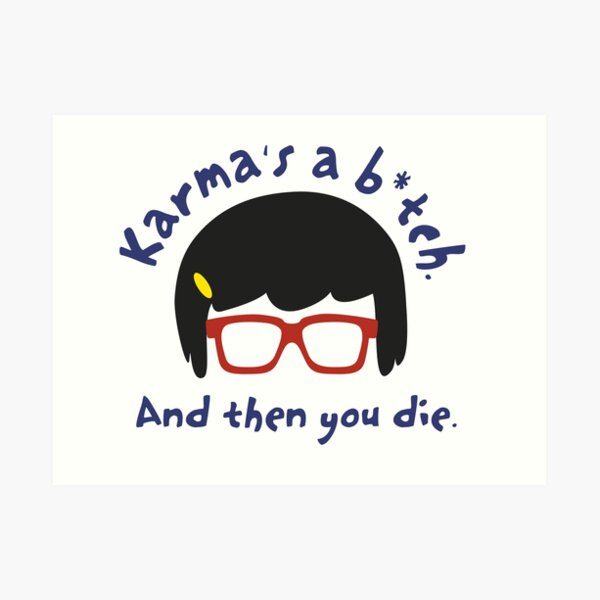 According to Tina, Karma's a B*tch Art Print