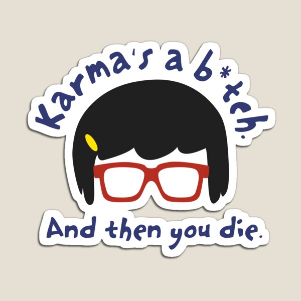 According to Tina, Karma's a B*tch Magnet