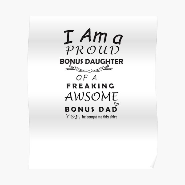 Download Proud Bonus Daughter Of Awesome Bonus Dad Step Dad Tshirt Gift For Stepfather Father S Day Gift For Stepdad Poster By Abderrahmanes Redbubble