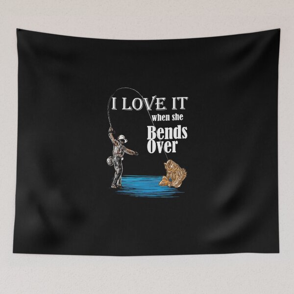 Item preview, I Love It When She Bends Over Fishing designed and sold by Masaw.