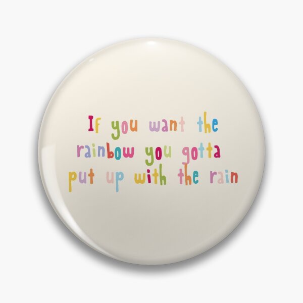Item preview, If you want the rainbow you gotta put up with the rain designed and sold by holbytv.