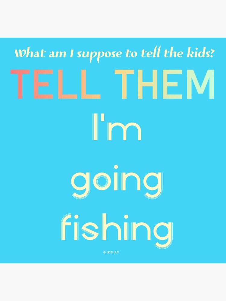 tell-them-i-m-going-fishing-jaws-quote-poster-by-tylamilian-redbubble