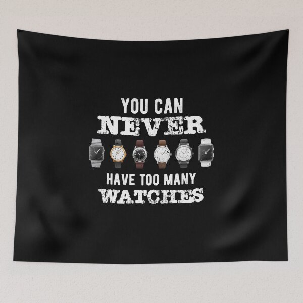 Item preview, Funny You Can Never Have Too Many Watches Timepiece designed and sold by 33ink.