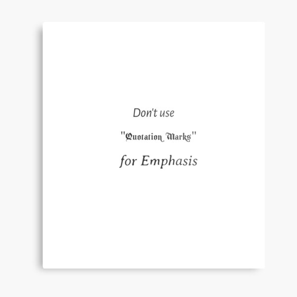 don't use Quotation Marks for Emphasis Metal Print