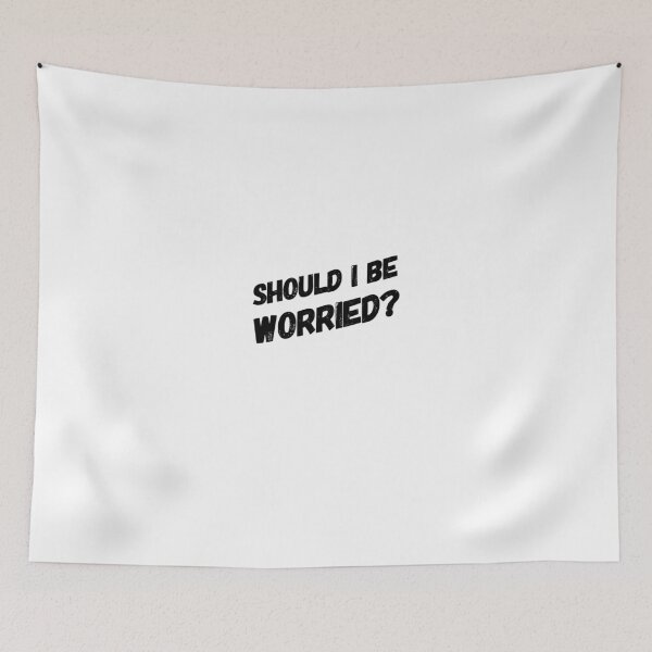 Item preview, Should I be worried? designed and sold by PositiveImpulse.