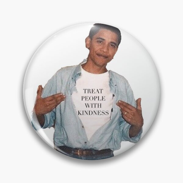 Obama and Treat people with kindness Pin