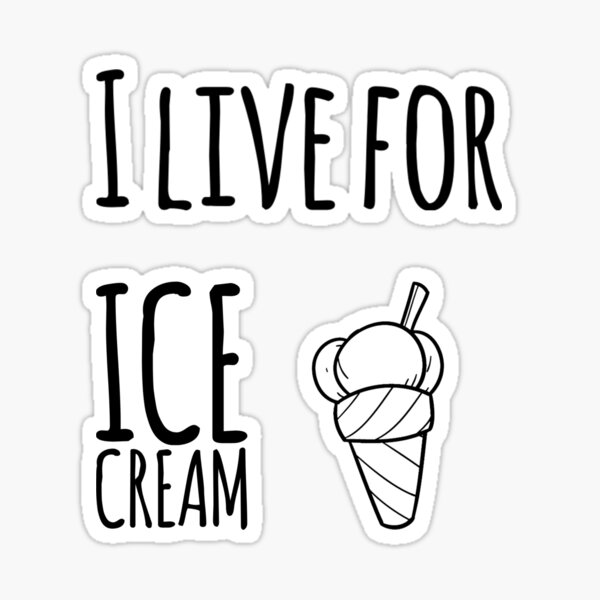 I live for ice cream Sticker