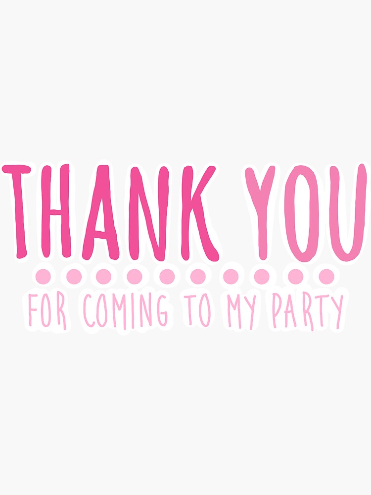 thank-you-for-coming-to-my-party-sticker-for-sale-by-sophiab723