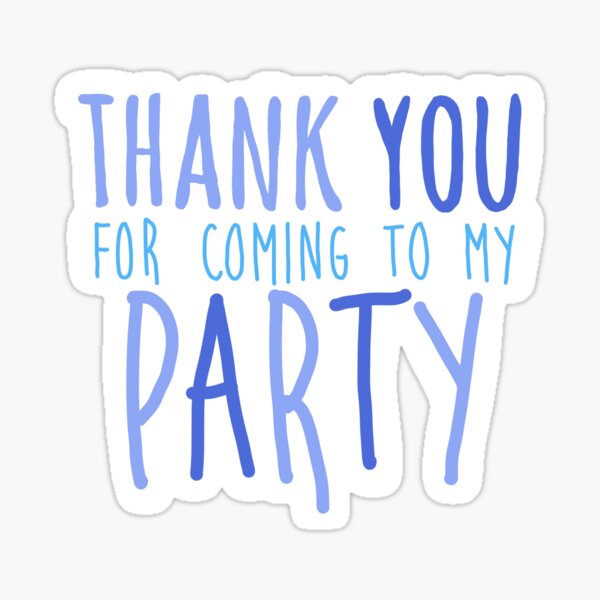 thank-you-for-coming-to-my-party-sticker-for-sale-by-sophiab723