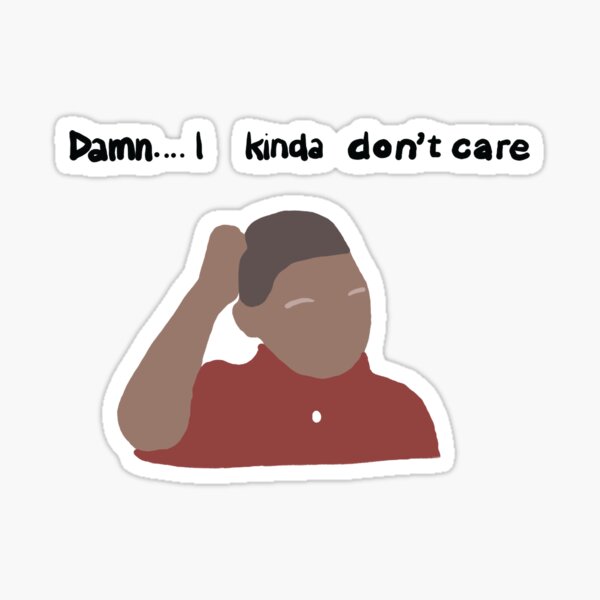 Damn I Kinda Don T Care Sticker By Lexieversace Redbubble