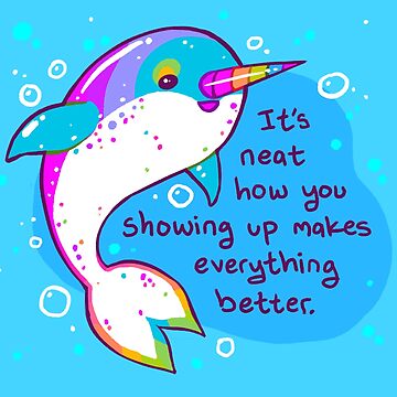 Artwork thumbnail, "You Showing Up Makes Everything Better" Rainbow Narwhal by thelatestkate