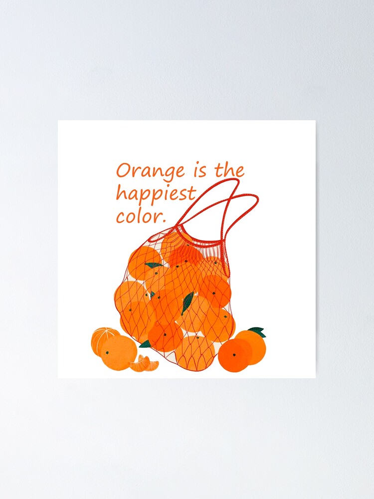 "Orange is the happiest color" Poster by Yulia001 Redbubble