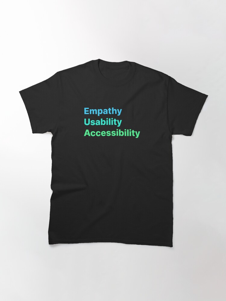 Alternate view of Empathy Usability Accessibility - UX Design Classic T-Shirt