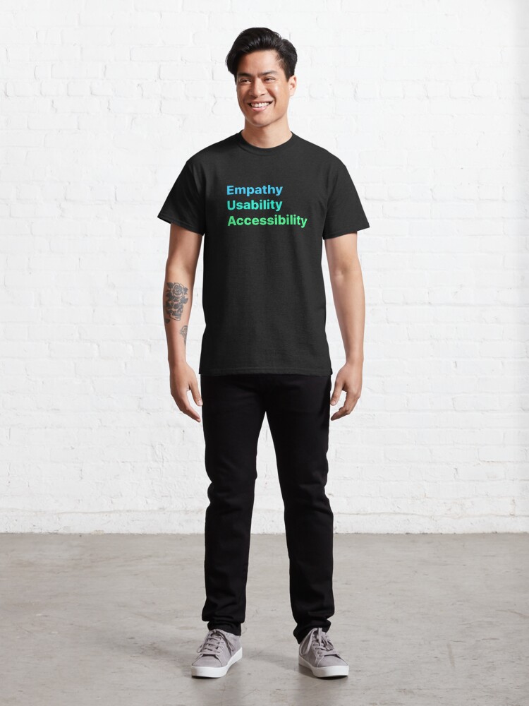 Alternate view of Empathy Usability Accessibility  - UX Design Classic T-Shirt