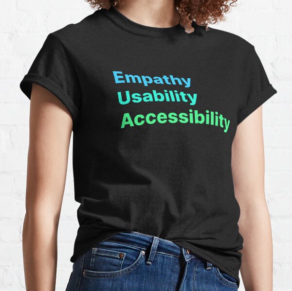 Empathy Usability Accessibility  - UX Design Classic T-Shirt