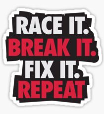 Race it. Break it. Fix it. REPEAT Sticker