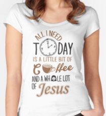 All I Need Today Is A Little Bit Of Coffee And Whole Lot Of Jesus Women's Fitted Scoop T-Shirt