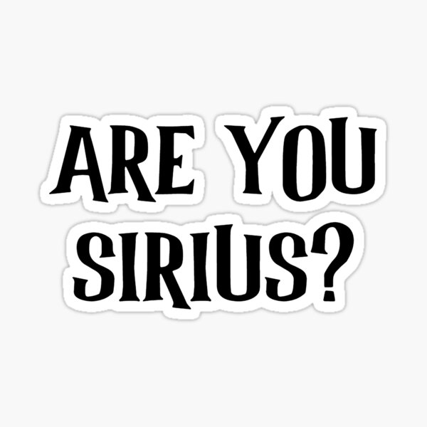 Are You Sirius Gifts & Merchandise | Redbubble
