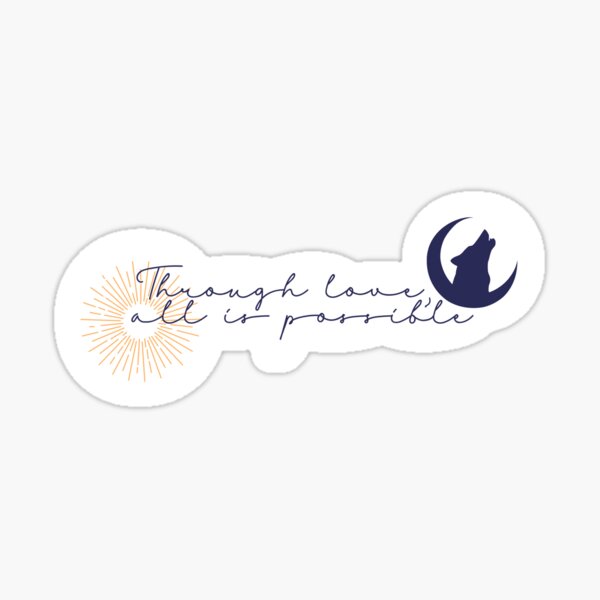 Through love all is possible (Crescent City) Sticker