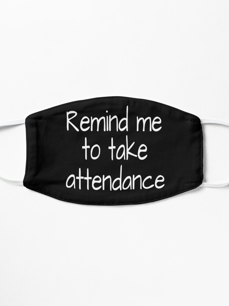 Alternate view of  Remind me to take attendance:FUNNY TEACHER ATTENDANCE Shirt, Unisex Shirts, Remind me to Take Attendance, Teachers Week, Teacher Gifts, Funny Teacher Shirt, Appreciation Mask