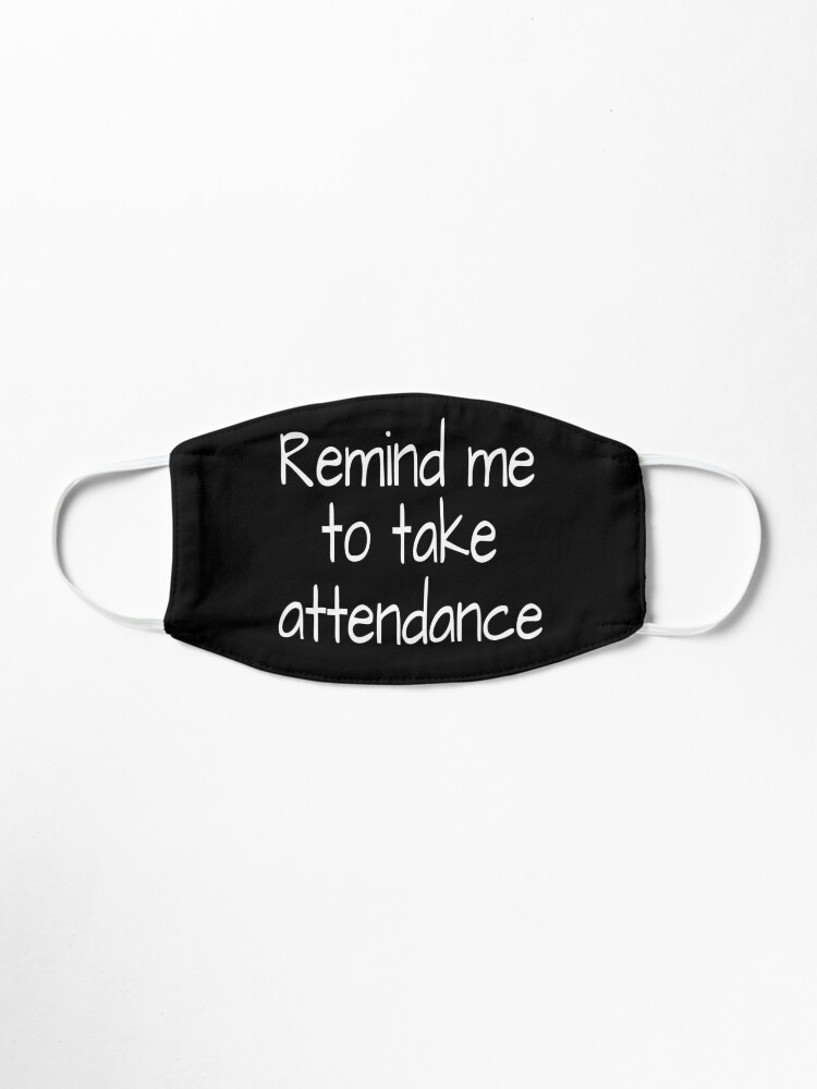 Alternate view of Remind me to take attendance:FUNNY TEACHER ATTENDANCE Shirt, Unisex Shirts, Remind me to Take Attendance, Teachers Week, Teacher Gifts, Funny Teacher Shirt, Appreciation Mask