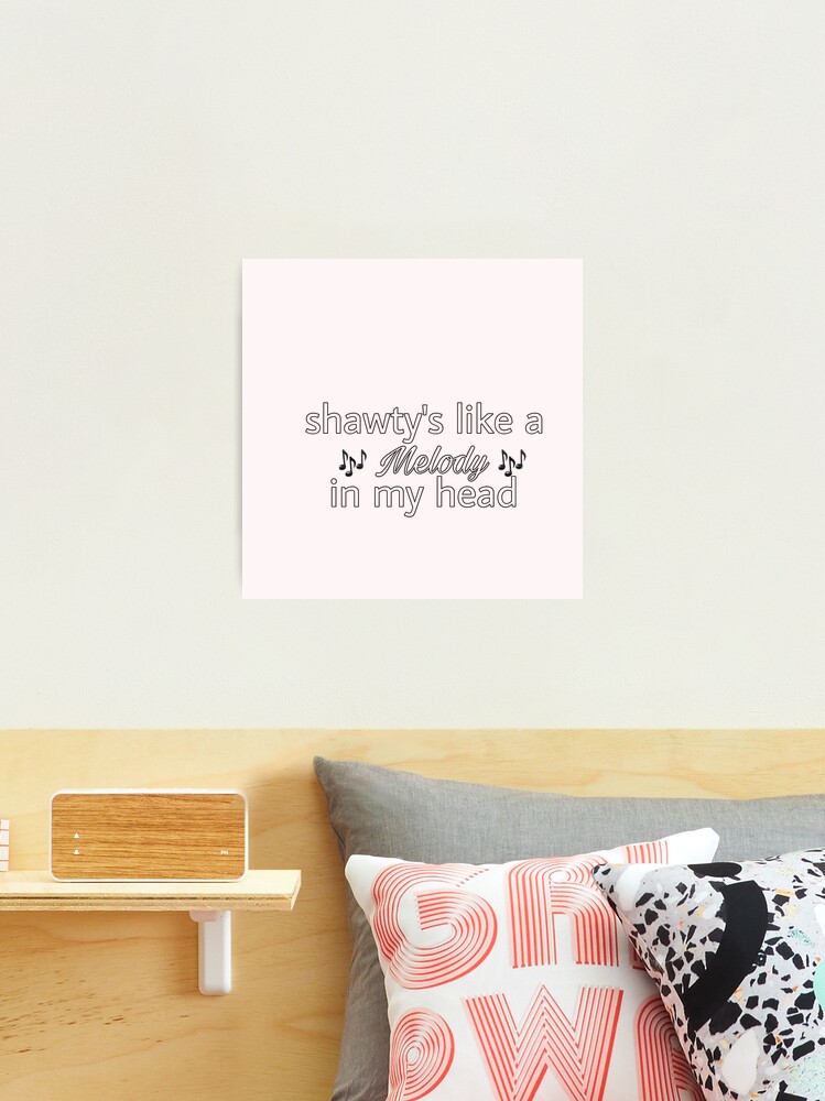 Shawty's like a melody in my head  Photographic Print for Sale by seerut