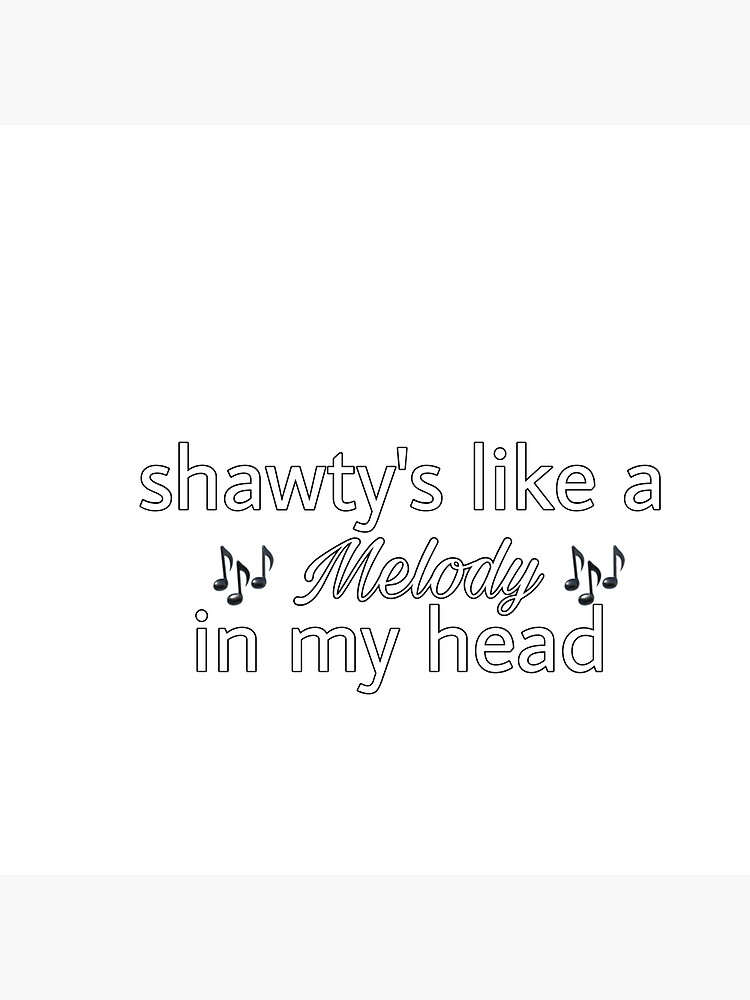 Shawty's like a melody in my head  Photographic Print for Sale by