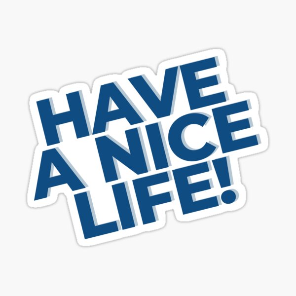 have-a-nice-life-genz-sticker-for-sale-by-toniakroeger-redbubble