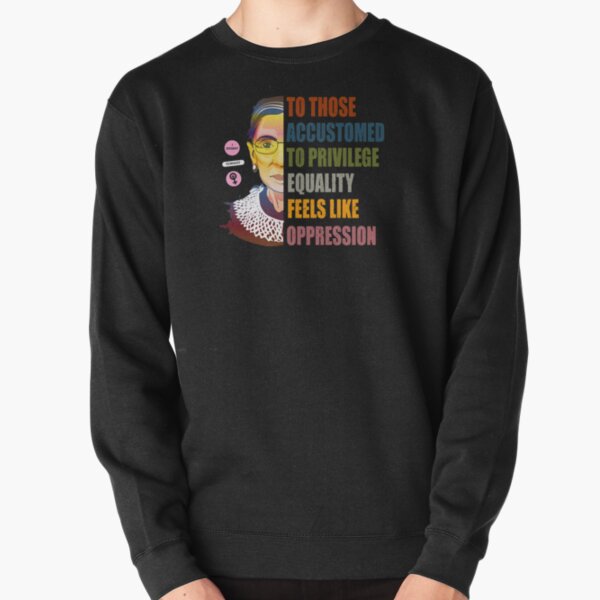 Ruth Bader Ginsburg Privilege Oppression Equality Womens Pullover Sweatshirt