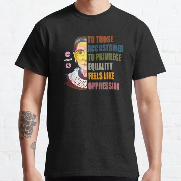 Ruth Bader Ginsburg Privilege Oppression Equality Womens Classic T-Shirt