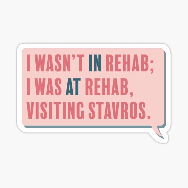 I wasn't in rehab, I was at rehab Sticker
