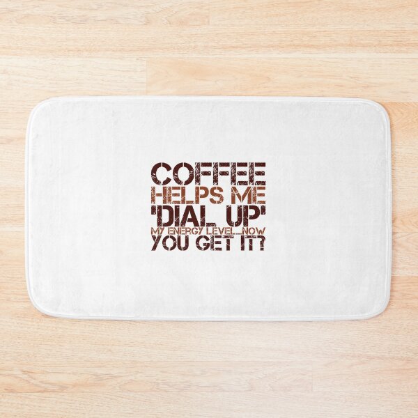 Item preview, Coffee Helps Me 'Dial Up' My Energy Level....Now You Get It? designed and sold by OfferHeat.