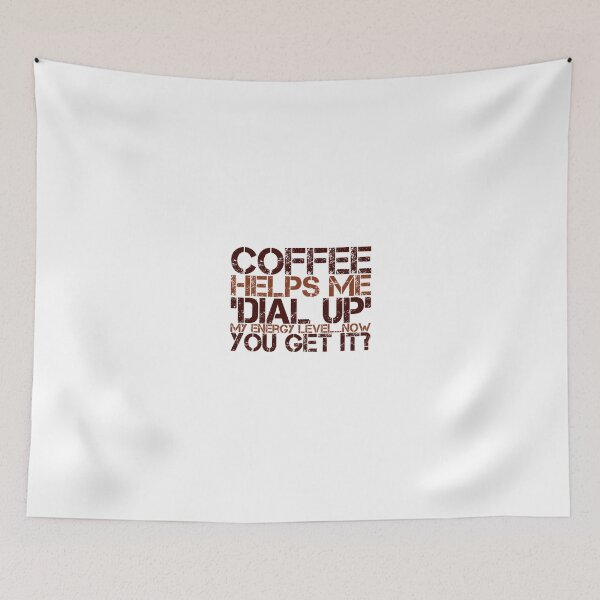 Item preview, Coffee Helps Me 'Dial Up' My Energy Level....Now You Get It? designed and sold by OfferHeat.