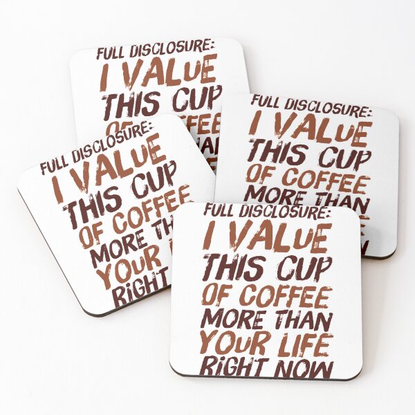 Item preview, Full Disclosure: I Value This Cup Of Coffee More Than Your Life Right Now designed and sold by OfferHeat.