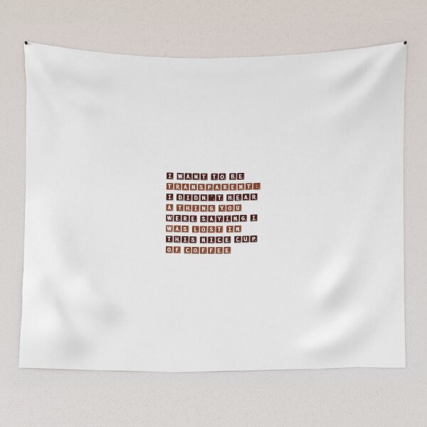 Item preview, I Want To Be Transparent: I Didn't Hear A Thing You Were Saying I Was Lost In This Nice Cup Of Coffee designed and sold by OfferHeat.