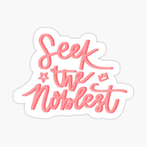 Seek the Noblest Sticker