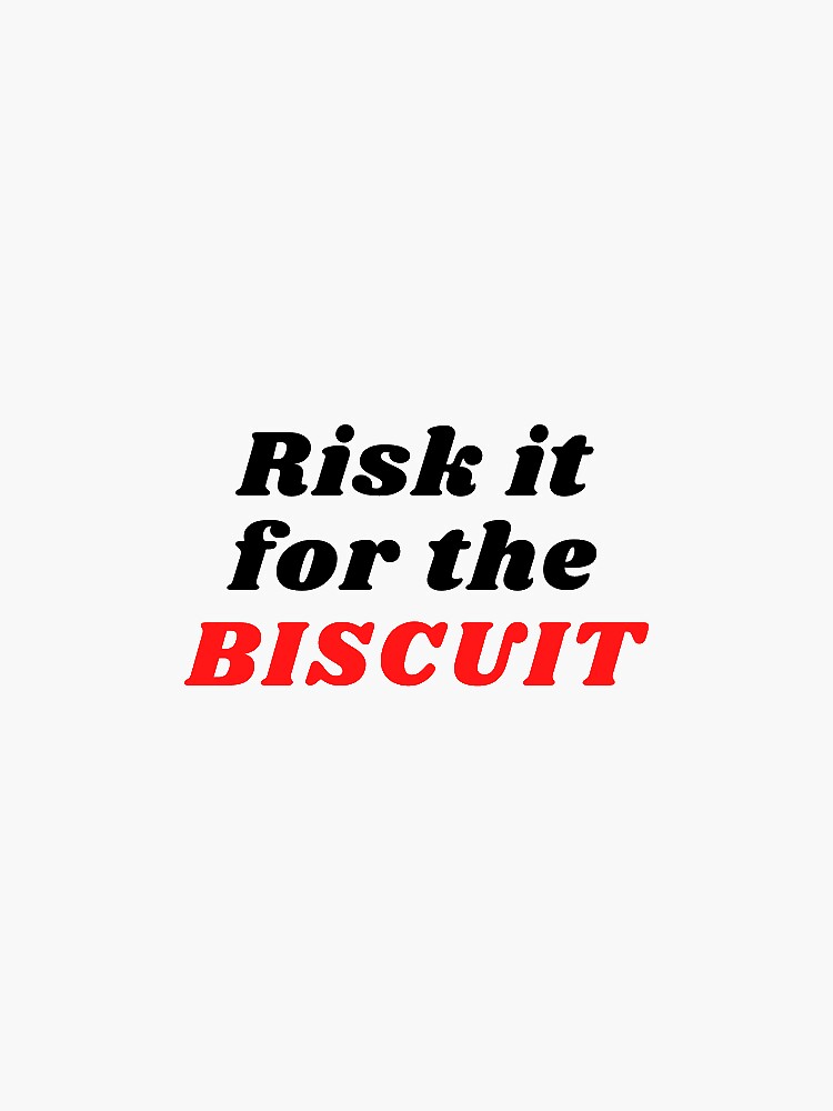 "Risk it for the biscuit" Sticker for Sale by RazanMohamed Redbubble
