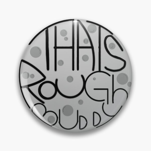 Item preview, That's rough buddy designed and sold by ArianaIsACoward.
