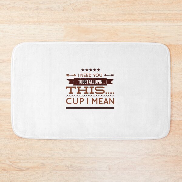 Item preview, I Need You To Get All Up In This....Cup I Mean designed and sold by OfferHeat.