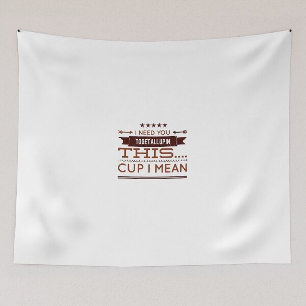 Item preview, I Need You To Get All Up In This....Cup I Mean designed and sold by OfferHeat.