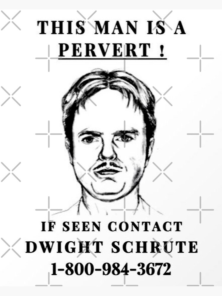 "This Man is a Pervert! If Seen Contact Dwight Schrute" Poster for Sale by Roxx Inc Redbubble