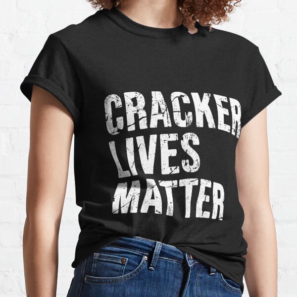 cracker lives matter shirt