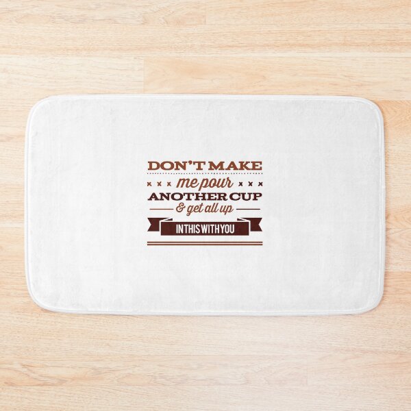 Item preview, Don't Make Me Pour Another Cup & Get All Up In This With You designed and sold by OfferHeat.