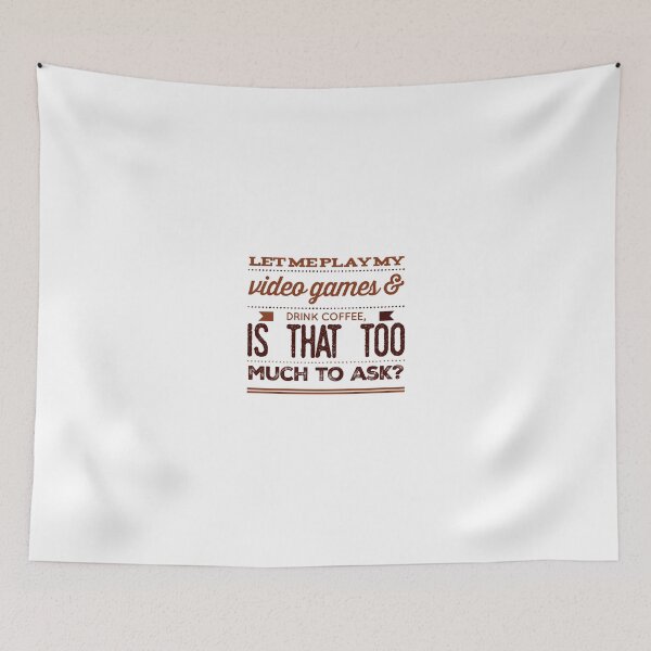 Item preview, Let Me Play My Video Games & Drink Coffee, Is That Too Much To Ask? designed and sold by OfferHeat.