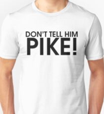 Don't Tell Him Pike! Unisex T-Shirt