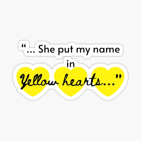 She put me name in yellow hearts...” song quote