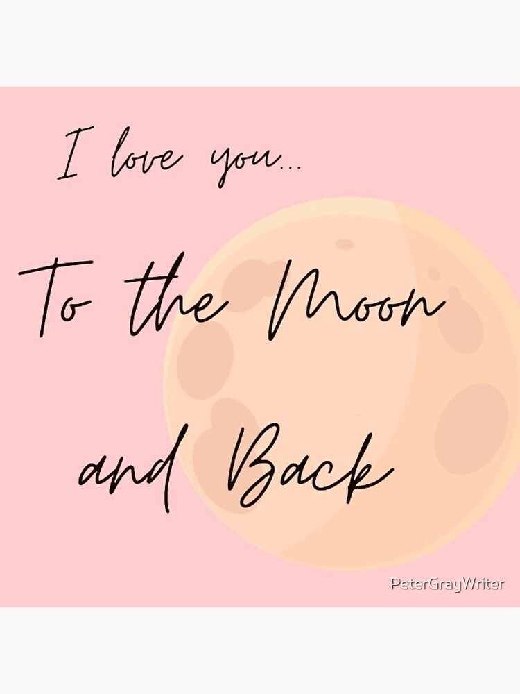I love you... to the moon and back by PeterGrayWriter