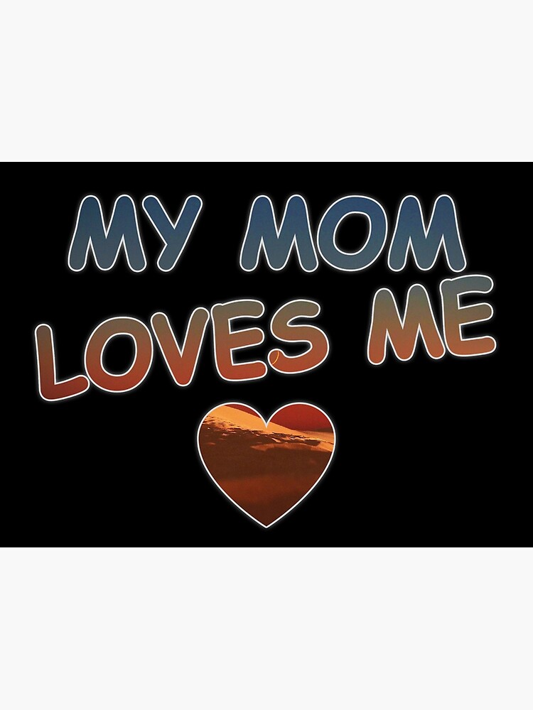 My Mom Loves Me Canvas Print For Sale By Fstefano Redbubble